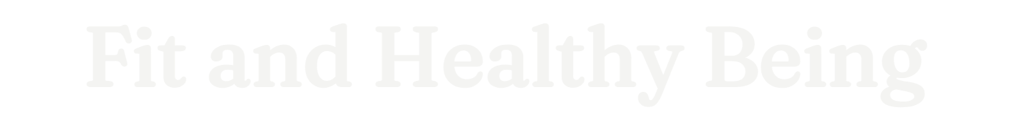 Fit and Healthy Being